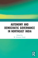 Autonomy and Democratic Governance in Northeast India-9781032374291