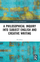 A Philosophical Inquiry into Subject English and Creative Writing-9781032374581
