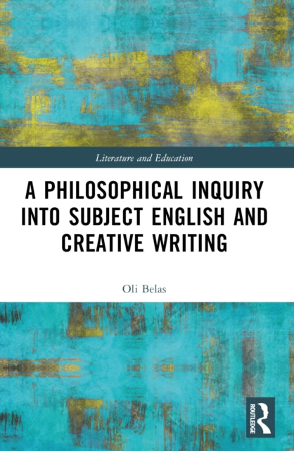 A Philosophical Inquiry into Subject English and Creative Writing-9781032374581