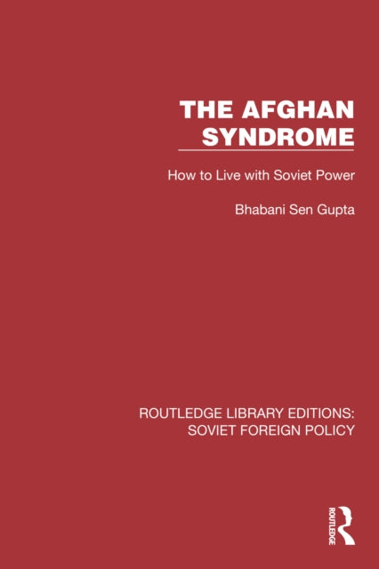 The Afghan Syndrome : How to Live with Soviet Power-9781032374727