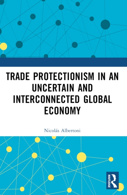 Trade Protectionism in an Uncertain and Interconnected Global Economy-9781032374796