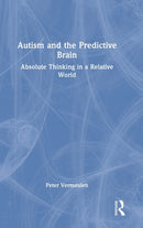Autism and The Predictive Brain : Absolute Thinking in a Relative World-9781032374918