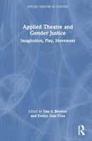 Applied Theatre and Gender Justice : Imagination, Play, Movement-9781032377636
