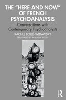 The "Here and Now" of French Psychoanalysis : Conversations with Contemporary Psychoanalysts-9781032379012