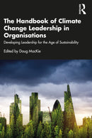 The Handbook of Climate Change Leadership in Organisations : Developing Leadership for the Age of Sustainability-9781032380056
