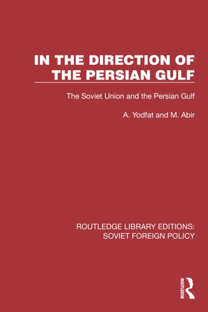 In the Direction of the Persian Gulf : The Soviet Union and the Persian Gulf-9781032380438