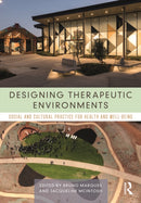 Designing Therapeutic Environments : Social and Cultural Practice for Health and Well-Being-9781032382760