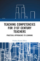 Teaching Competencies for 21st Century Teachers : Practical Approaches to Learning-9781032383125