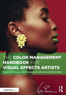 The Color Management Handbook for Visual Effects Artists : Digital Color Principles, Color Management Fundamentals & ACES Workflows-9781032383613