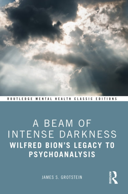 A Beam of Intense Darkness : Wilfred Bion's Legacy to Psychoanalysis-9781032384764