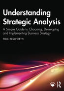 Understanding Strategic Analysis : A Simple Guide to Choosing, Developing and Implementing Business Strategy-9781032385112