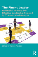 The Fluent Leader : Functional Fluency and Effective Leadership Inspired By Transactional Analysis-9781032385402