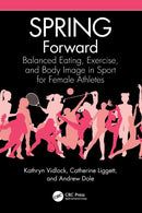 SPRING Forward : Balanced Eating, Exercise, and Body Image in Sport for Female Athletes-9781032385648