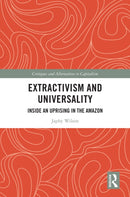 Extractivism and Universality : Inside an Uprising in the Amazon-9781032386164