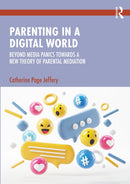 Parenting in a Digital World : Beyond Media Panics Towards a New Theory of Parental Mediation-9781032387734