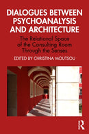 Dialogues between Psychoanalysis and Architecture : The Relational Space of the Consulting Room Through the Senses-9781032388045