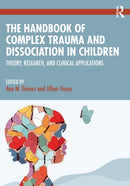 The Handbook of Complex Trauma and Dissociation in Children : Theory, Research, and Clinical Applications-9781032388908