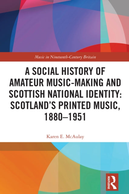 A Social History of Amateur Music-Making and Scottish National Identity: Scotland's Printed Music, 1880-1951-9781032389202