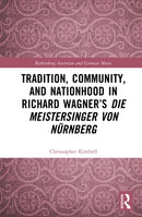 Tradition, Community, and Nationhood in Richard Wagner''s Die Meistersinger von Nürnberg