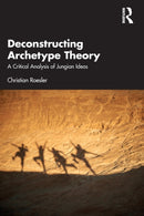Deconstructing Archetype Theory : A Critical Analysis of Jungian Ideas-9781032390499