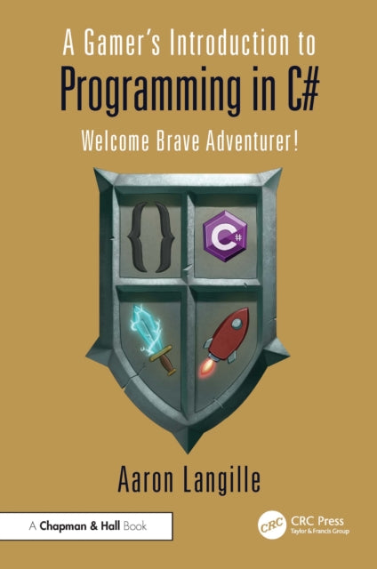 A Gamer's Introduction to Programming in C# : Welcome Brave Adventurer!-9781032391229