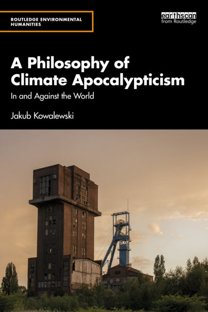 A Philosophy of Climate Apocalypticism : In and Against the World-9781032391267