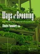Ways of Greening : Using Plants and Gardens for Healthy Work and Living Surroundings-9781032391540