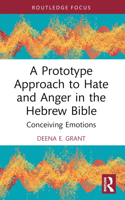 A Prototype Approach to Hate and Anger in the Hebrew Bible-9781032391724