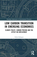 Low Carbon Transition in Emerging Economies : Climate Policy, Carbon Pricing and the Effect on Employment-9781032393520