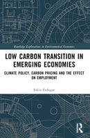 Low Carbon Transition in Emerging Economies : Climate Policy, Carbon Pricing and the Effect on Employment-9781032393537