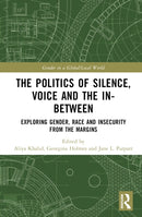 The Politics of Silence, Voice and the In-Between : Exploring Gender, Race and Insecurity from the Margins-9781032394831