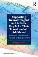 Supporting Neurodivergent and Autistic People for Their Transition into Adulthood : Blueprints for Education, Training, and Employment-9781032394916