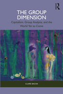 The Group Dimension : Capitalism, Group Analysis, and the World Yet to Come-9781032395135