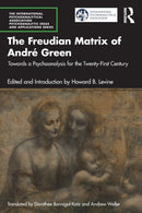 The Freudian Matrix of ?Andre Green : Towards a Psychoanalysis for the Twenty-First Century-9781032395210
