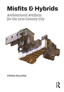 Misfits & Hybrids: Architectural Artifacts for the 21st-Century City-9781032396118