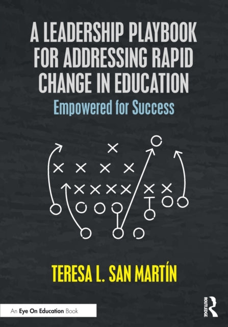 A Leadership Playbook for Addressing Rapid Change in Education : Empowered for Success-9781032396132