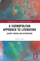 A Cosmopolitan Approach to Literature : Against Origins and Destinations-9781032396163