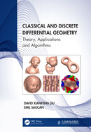 Classical and Discrete Differential Geometry : Theory, Applications and Algorithms-9781032396200