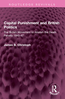 Capital Punishment and British Politics : The British Movement to Abolish the Death Penalty 1945-47-9781032396750