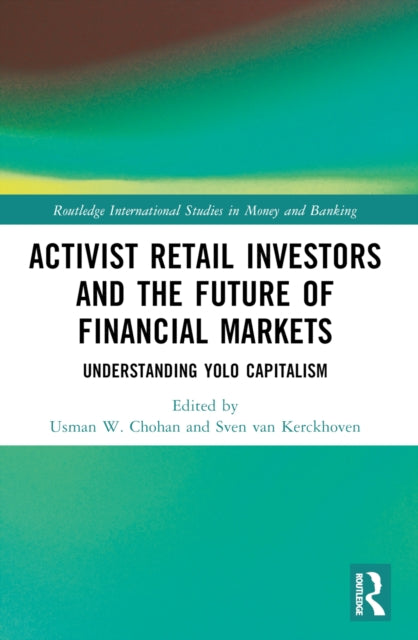 Activist Retail Investors and the Future of Financial Markets : Understanding YOLO Capitalism-9781032397276