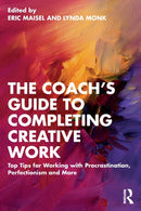 The Coach's Guide to Completing Creative Work : Top Tips for Working with Procrastination, Perfectionism and More-9781032397788
