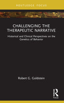 Challenging the Therapeutic Narrative : Historical and Clinical Perspectives on the Genetics of Behavior-9781032398747