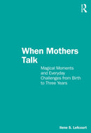 When Mothers Talk : Magical Moments and Everyday Challenges from Birth to Three Years-9781032399119