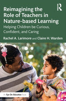 Reimagining the Role of Teachers in Nature-based Learning : Helping Children be Curious, Confident, and Caring-9781032399409