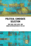 Political Candidate Selection : Who Wins, Who Loses, and Under-Representation in the UK-9781032400938