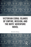 Victorian Coral Islands of Empire, Mission, and the Boys'' Adventure Novel
