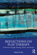 Reflections on Play Therapy : A Narrative through Training, Theory, and Practice-9781032403274