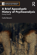 A Brief Apocalyptic History of Psychoanalysis : Erasing Trauma-9781032404332
