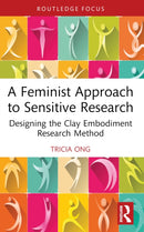 A Feminist Approach to Sensitive Research : Designing the Clay Embodiment Research Method-9781032405650