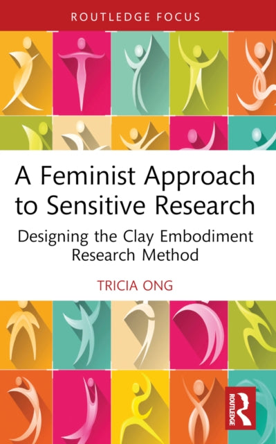 A Feminist Approach to Sensitive Research : Designing the Clay Embodiment Research Method-9781032405650